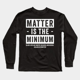 matter-is-the-minimum Long Sleeve T-Shirt